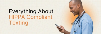 HIPAA Compliant Texting: Definition, Benefits, Examples & Penalties